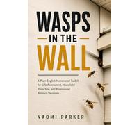 Wasps in the Wall: A Plain-English Homeowner Toolkit for Safe Assessment, Household Protection, and Professional Removal Decisions
