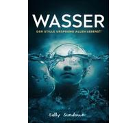 Wasser: Der Stille Ursprung allen Lebens!
