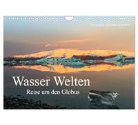 Wasser Welten - Reise um den Globus (Wandkalender 2026 DIN A4 quer), CALVENDO Monatskalender: Atemberaubende Reisefotografien aus aller Welt lassen ... des Wassers in all seinen Facetten leuchten.