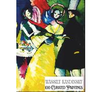 "Wassily Kandinsky - 100 Curated Paintings" - Art Appreciation Book/ Coffee Table Book: 100 Retouched Artworks; Ultra Premium Paper, Premium Inks: Size: Large A4