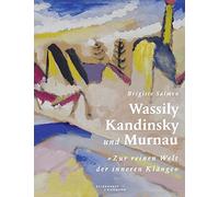 Wassily Kandinsky und Murnau: "Zur reinen Welt der inneren Klänge"