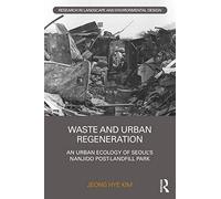 Waste And Urban Regeneration: An Urban Ecology Of Seoul's Nanjido Post-Landfill Park