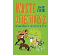 Waste Detectives 2: The New Mission To Remove Waste At Scale (Waste In Transformation)