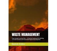 WASTE MANAGEMENT: From Concept to Action Plan - A Practical Framework for Building a Circular Economy and Sustainable Regional Development