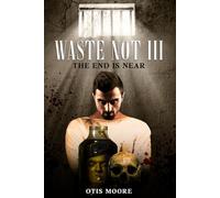 Waste Not III: The End Is Near