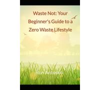 Waste Not: Your Beginner's Guide to a Zero-Waste Lifestyle