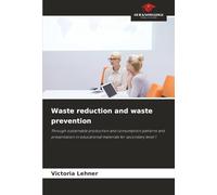 Waste reduction and waste prevention: Through sustainable production and consumption patterns and presentation in educational materials for secondary level 1