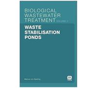Waste Stabilisation Ponds: Biological Wastewater Treatment Volume 3 (Biological Wastewater Treatment Series)