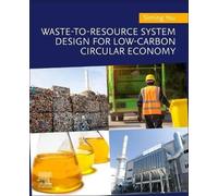 Waste-To-Resource System Design For Low-Carbon Circular Economy