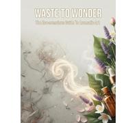Waste To Wonder: The Eco-Conscious Guide To Aromatic Art