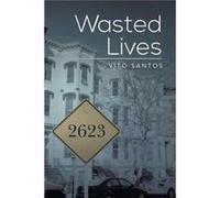 Wasted Lives - Vito Santos - Author Solutions Inc - Livre en Anglais Vito SantosVito Santos (Auteur)