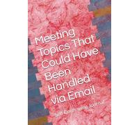 Wasted Meeting Crap That Could Have Been Handled via Email: Self Confirming Journal