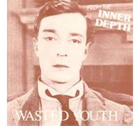 Wasted Youth - From the Inner Depth (UK Import)