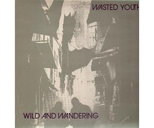 WASTED YOUTH - Wild And Wandering