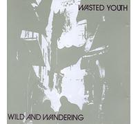 Wasted Youth - Wild and Wandering (UK Import)