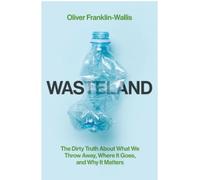 Wasteland The Dirty Truth About What We Throw Away, Where It Goes, and Why It Matters - Oliver Franklin-Wallis - Simon Schuster Uk - broché - Essai