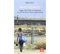 Wasteland. Viaggio Nella California Dimenticata Tra Città Fantasma E Deserti Addormentati