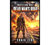 Wasteland Wolf - book 2 Dead Man’s Road: A Gritty Post-Apocalyptic Werewolf Action Adventure
