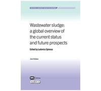Wastewater Sludge Second Edition: A Global Overview Of The Current Status And Future Prospects (Water21 Market Briefing Series)