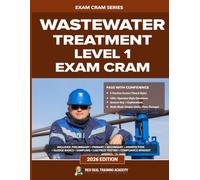 Wastewater Treatment Level 1 Exam Cram Guide: Practice Questions, Full-Length Exams, and Study Guide for Wastewater Treatment Operator Certification (ABC / EOCP)