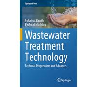 Wastewater Treatment Technology: Technical Progressions and Advances