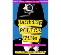 Wasting Police Time by David Copperfield Copperfield, David (Auteur)