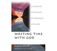 Wasting Time With God: A Christian Spirituality of Friendship With God