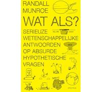 Wat als?: serieuze wetenschappelijke antwoorden op absurde hypothetische vragen