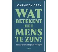 Wat betekent het mens te zijn?: Essays over integrale ecologie