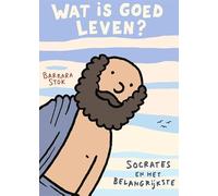 Wat is goed leven?: Socrates en het belangrijkste