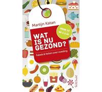 Wat is nu gezond?: fabels en feiten over voeding