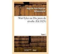 Wat-Tyler Ou Dix Jours De Revolte. Tome 1