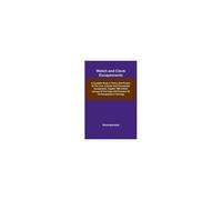 Watch And Clock Escapements; A Complete Study In Theory And Practice Of The Lever, Cylinder And Chronometer Escapements, Together With A Brief Account Of The Origin And Evolution Of The Escapement In