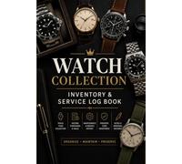 Watch Collection Inventory & Service Log Book: Track Watches, Serial Numbers, Purchase Records, Service History, Specifications, Collection Value, and Personal Notes