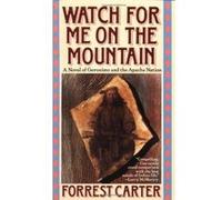 Watch for Me on the Mountain, Originally Published As: Cry Geronimo Forrest Carter (Auteur)