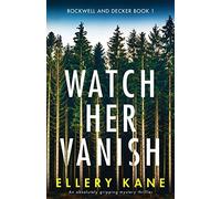 Watch Her Vanish: An absolutely gripping mystery thriller