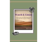 Watch & Listen: Reflections On Following Jesus Through The Gospel Of Mark