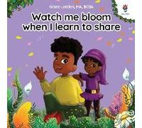 Watch Me Bloom When I Learn To Share