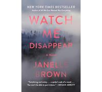 Watch Me Disappear: A Novel