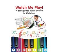 Watch Me Play! - A Self-guided Music Course for Children: Easy-to-Play Sheet Music with Colors and Letters for Beginners