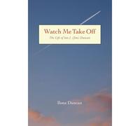 Watch Me Take Off The Life Of Ian J. (Jim) Duncan