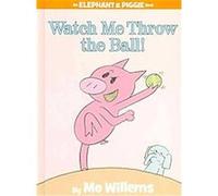Watch Me Throw the Ball!, Elephant and Piggie Mo Willems (Auteur)