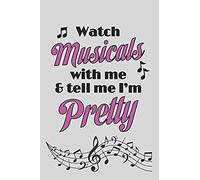Watch Musicals With Me And Tell Me I'm Pretty: 6 X 9 Blank College Ruled Lined Notebook For Musical Theater Lovers