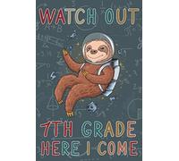 Watch Out 7th Grade Here I Come: Funny Back To School Notebook For Seventh Grade,Astronaut-Sloth Funny Back To School Notebook,Blank Lined Notebook To Write In For Notes,Journal-6x9 Inch 120 Page