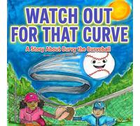 Watch Out for That Curve: A Story About Curvy The Curveball