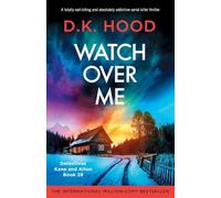 Watch Over Me: A totally nail-biting and absolutely addictive serial killer thriller