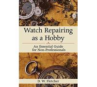 Watch Repairing as a Hobby: An Essential Guide for Non-Professionals