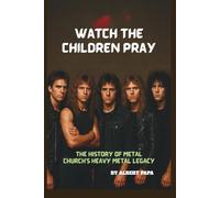 WATCH THE CHILDREN PRAY: THE HISTORY OF METAL CHURCH'S HEAVY METAL LEGACY