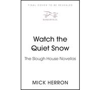 Watch the Quiet Snow: The Slough House Novellas