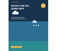 Watch the Sky, Learn Why: A Hands-On Weather Science & Project Book for Kids Ages 7-10